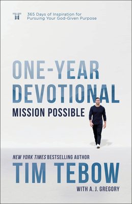 Mission Possible One-Year Devotional: 365 Days of Inspiration for Pursuing Your God-Given Purpose By Tim Tebow, A. J. Gregory (With) Cover Image