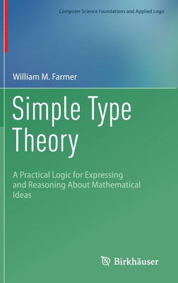 Simple Type Theory: A Practical Logic for Expressing and Reasoning about Mathematical Ideas (Computer Science Foundations and Applied Logic)