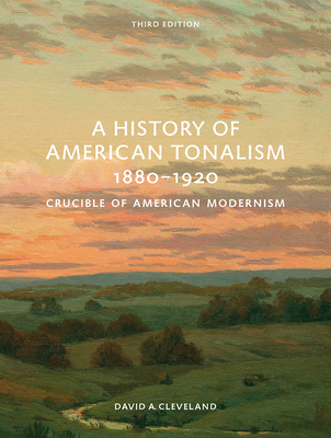 A History of American Tonalism, 1880-1920: Crucible of American Modernism Cover Image