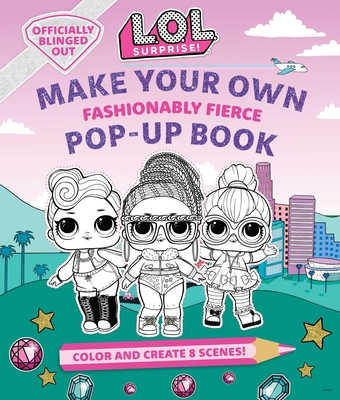 L.O.L. Surprise!: Make Your Own Pop-Up Book: Fashionably Fierce: (LOL Surprise Activity Book, Gifts for Girls Aged 5+, Coloring Book) By Insight Kids Cover Image