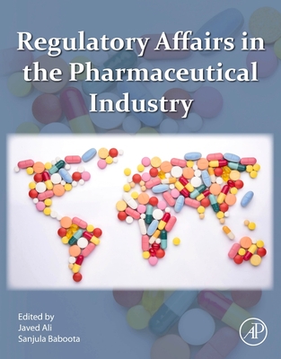 Regulatory Affairs in the Pharmaceutical Industry By Javed Ali (Editor), Sanjula Baboota (Editor) Cover Image