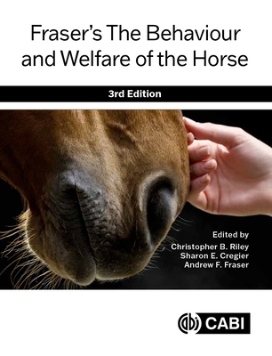 Fraser's the Behaviour and Welfare of the Horse By Christopher B. Riley (Editor), Sharon E. Cregier (Editor), Andrew F. Fraser (Editor) Cover Image
