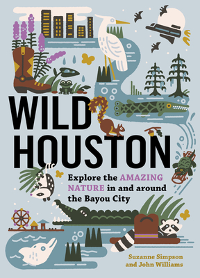 Wild Houston: Explore the Amazing Nature in and around the Bayou City (Wild Series) Cover Image