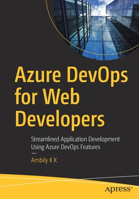 Azure Devops for Web Developers: Streamlined Application Development Using Azure Devops Features Cover Image