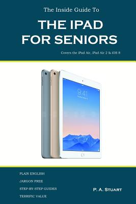 The Inside Guide to the iPad for Seniors: Covers up to the Air 2 and iOS 8 Cover Image