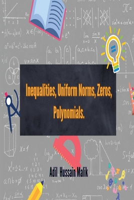 Inequalities, Uniform Norms, Zeros, Polynomials. Cover Image