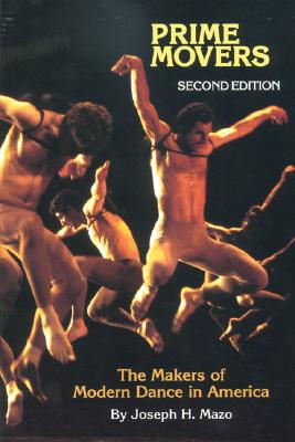 Prime Movers: The Makers of Modern Dance in America By Joseph H. Mazo Cover Image