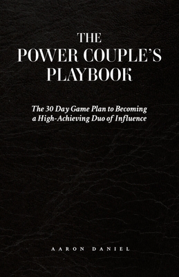 The Power Couple's Playbook: The 30 Day Game Plan to Becoming a High-Achieving Duo of Influence Cover Image