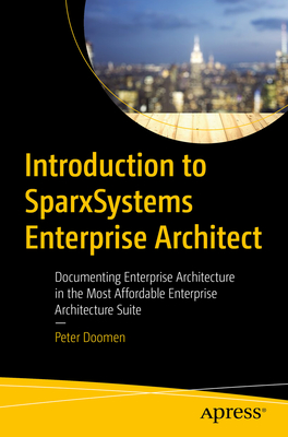 Introduction to Sparxsystems Enterprise Architect: Documenting Enterprise Architecture in the Most Affordable Enterprise Architecture Suite By Peter Doomen Cover Image