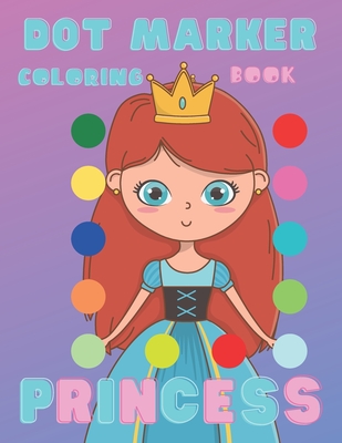 Dot Marker Coloring Book Princess: Dot Coloring Book For Kids & Toddlers,  Activity Book For Preschool Ages 2+, Big Guided Dots On Every Page  (Paperback)