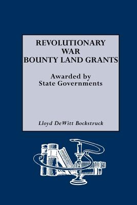 Revolutionary War Bounty Land Grants By Lloyd DeWitt Bockstruck Cover Image