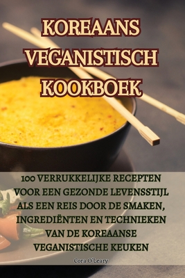 Koreaans Veganistisch Kookboek By Cora O'Leary Cover Image