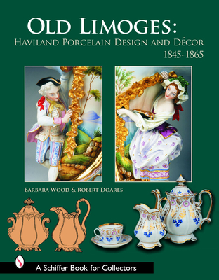 Old Limoges: Haviland Porcelain Design and Décor, 1845-1865 (Schiffer Book for Collectors) Cover Image