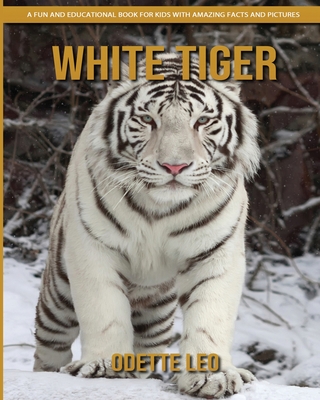 White Tiger: A Fun and Educational Book for Kids with Amazing Facts and Pictures Cover Image