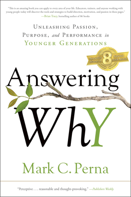 Answering Why: Unleashing Passion, Purpose, and Performance in Younger Generations By Mark C. Perna Cover Image