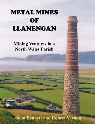 Metal Mines of Llanengan: Mining Ventures in a North Wales Parish By Robert William Vernon, John S. Bennett Cover Image