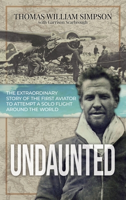 Undaunted: The Extraordinary Story of the First Aviator to Attempt A Solo Flight Around the World Cover Image