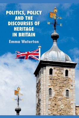 Politics, Policy and the Discourses of Heritage in Britain Cover Image
