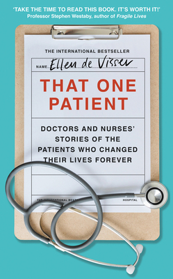 That One Patient: Doctors and Nurses' Stories of the Patients Who Changed Their Lives Forever Cover Image