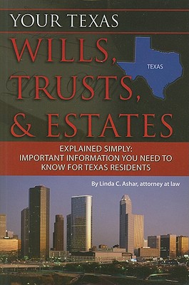 Your Texas Wills, Trusts, & Estates Explained Simply: Important Information You Need to Know for Texas Residents By Linda C. Ashar Cover Image