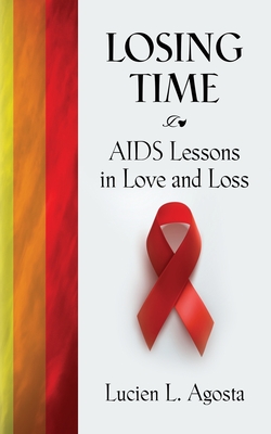 Losing Time: AIDS Lessons in Love and Loss By Lucien L. Agosta Cover Image