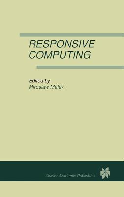 Responsive Computing: A Special Issue of Real-Time Systems the International Journal of Time-Critical Computing Systems Vol. 7, No.3 (1994) By Miroslaw Malek (Editor) Cover Image