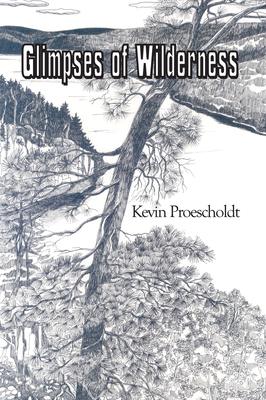 Glimpses of Wilderness By Kevin Proescholdt Cover Image