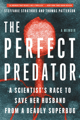 The Perfect Predator: A Scientist's Race to Save Her Husband from a Deadly Superbug: A Memoir