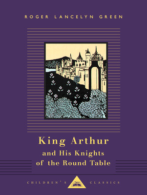 King Arthur and His Knights of the Round Table: Illustrated by Aubrey Beardsley (Everyman's Library Children's Classics Series) By Roger Lancelyn Green, Aubrey Beardsley (Illustrator) Cover Image