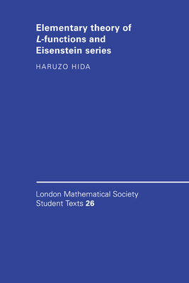 Elementary Theory of L-Functions and Eisenstein Series (London Mathematical Society Student Texts #26)