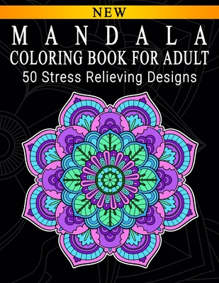 Mandala Adult Coloring Book: Beautiful Mandalas for Meditation, Stress  Relief and Adult Relaxation | Over 50 Designs of Relaxing Art to Color