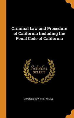 Criminal Law and Procedure of California Including the Penal Code of California Cover Image