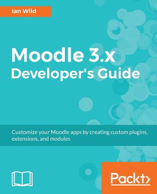 Moodle 3.x Developer's Guide: Build custom plugins, extensions, modules and more Cover Image