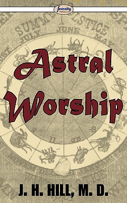 Astral Worship By J. H. Hill Cover Image