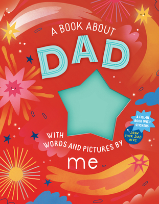 A Book about Dad with Words and Pictures by Me: A Fill-in Book with Stickers! Cover Image