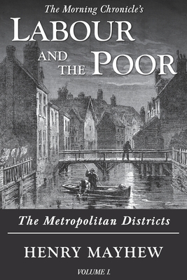 Labour and the Poor Volume I: The Metropolitan Districts By Henry Mayhew Cover Image