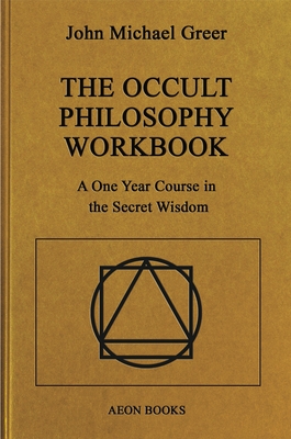 The Occult Philosophy Workbook: A One Year Course in the Secret Wisdom By John Michael Greer Cover Image