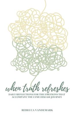 When Truth Refreshes By Rebecca Vandemark Cover Image
