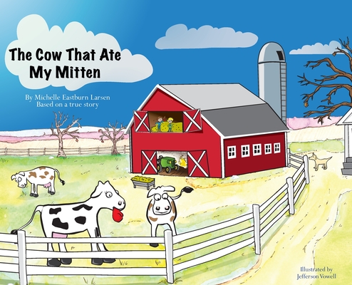 The Cow That Ate My Mitten By Michelle Eastburn Larsen, Jefferson Vowell (Illustrator) Cover Image