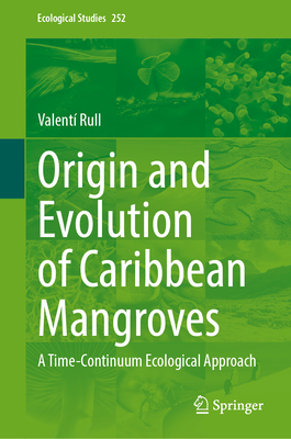 Origin and Evolution of Caribbean Mangroves: A Time-Continuum Ecological Approach (Ecological Studies #252)