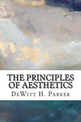 The Principles of Aesthetics By DeWitt H. Parker Cover Image