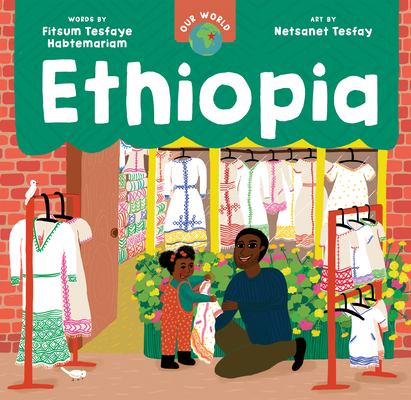 Our World: Ethiopia By Fitsum Tesfaye Habtemariam, Netsanet Tesfay (Illustrator) Cover Image
