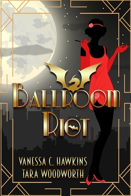 Ballroom Riot By Vanessa C. Hawkins, Tara Woodworth Cover Image