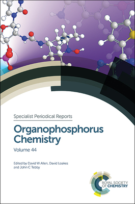 Organophosphorus Chemistry: Volume 44 (Specialist Periodical Reports #44) By David W. Allen (Editor), David Loakes (Editor), John C. Tebby (Editor) Cover Image