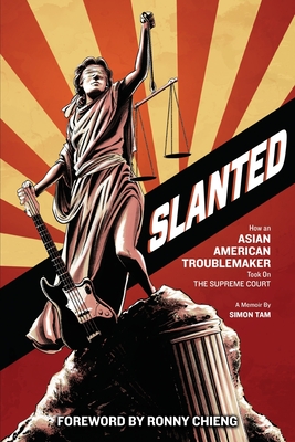 Slanted: How an Asian American Troublemaker Took on the Supreme Court By Simon Tam, Ronny Chieng (Foreword by) Cover Image