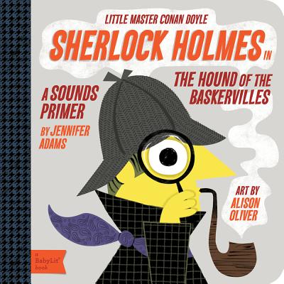 Sherlock Holmes in the Hound of the Baskervilles: A Babylit(r) Sounds Primer (BabyLit Books) By Alison Oliver (Illustrator), Jennifer Adams Cover Image