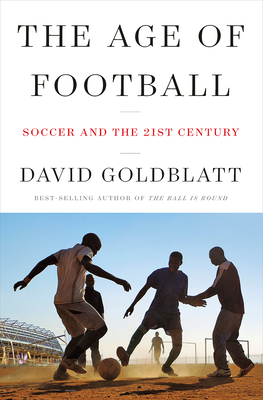 The Age of Football: Soccer and the 21st Century By David Goldblatt Cover Image