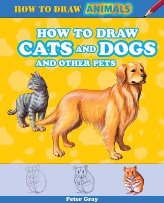 How to Draw Cats and Dogs and Other Pets (How to Draw Animals)