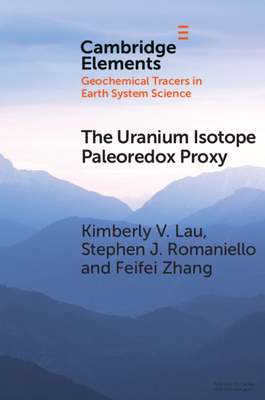 The Uranium Isotope Paleoredox Proxy (Elements in Geochemical Tracers in Earth System Science)