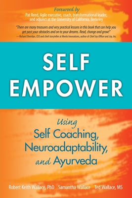 Self Empower: Using Self-Coaching, Neuroadaptability, and Ayurveda Cover Image